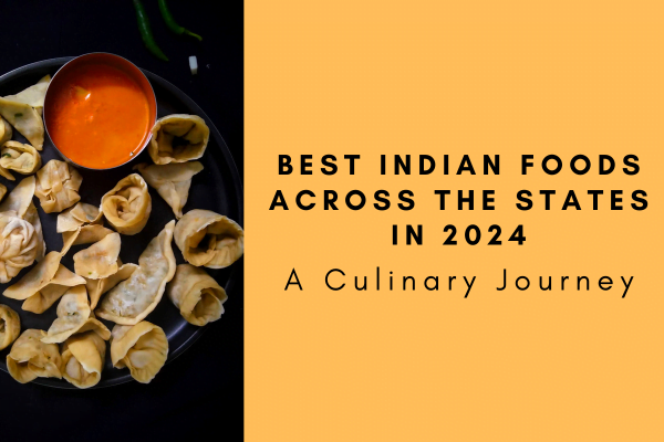 Best Indian Foods Across the States In 2024