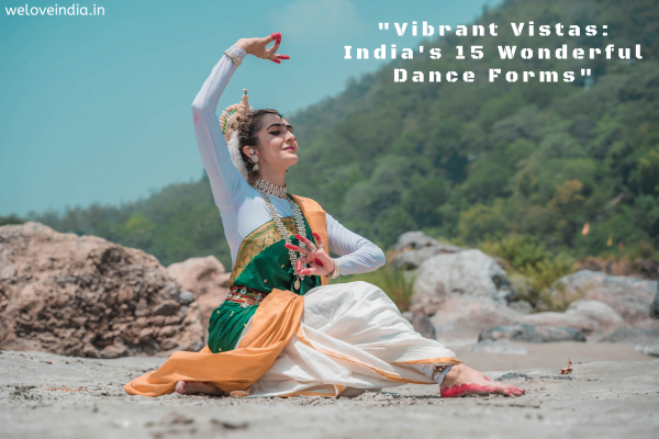 "Vibrant Vistas: India's 15 Wonderful Dance Forms"